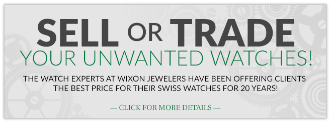 Sell or trade your unwanted watches! The watch experts at Wixon Jewelers have been offering clients the best price for their Swiss watches for 20 years!