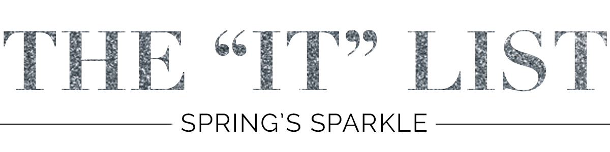The "It" List—Spring Sparkle