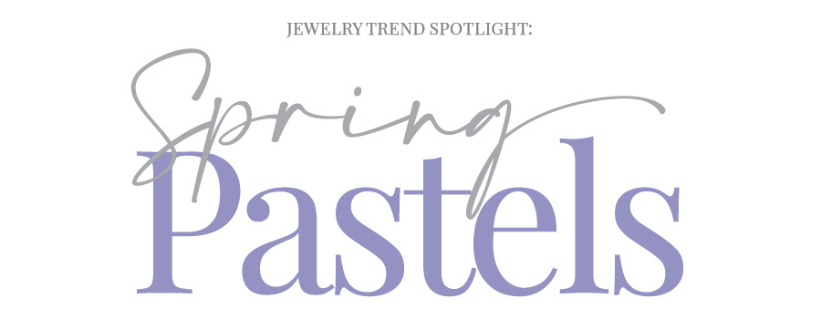 Jewelry Trend Spotlight: Spring Pastels